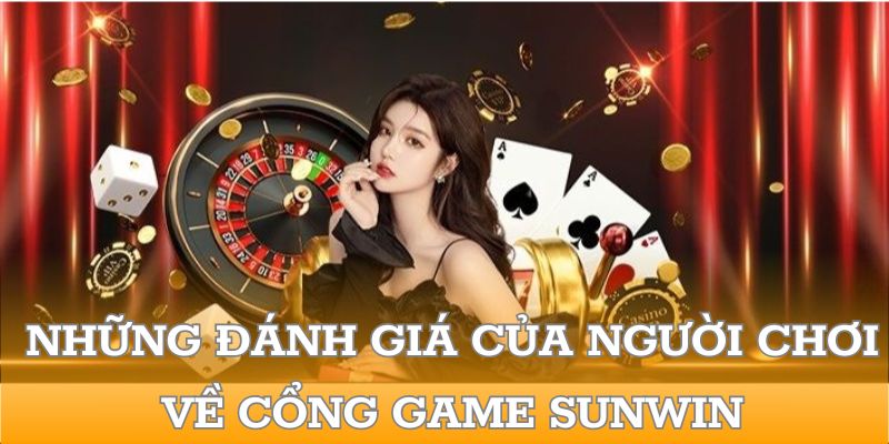 Những đánh giá của người chơi về cổng game SUNWIN