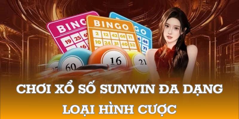 Chơi xổ số SUNWIN đa dạng loại hình cược